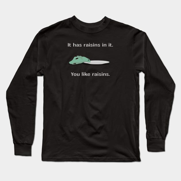 You Like Raisins Long Sleeve T-Shirt by dryweave